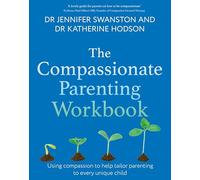 The Compassionate Parenting Workbook: Using compassion to help tailor parenting to every unique child