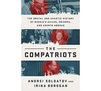 The Compatriots: The Russian Exiles Who Fought Against the Kremlin