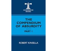 THE COMPENDIUM OF ABSURDITY - PART 1