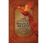 The Compendium of Magical Beasts: An Anatomical Study of Cryptozoology's Most Elusive Beings