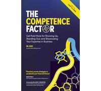 The Competence Factor: Get Paid More for Showing Up, Standing Out, and Showcasing Your Expertise in Business