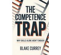 The Competence Trap: Why Skills Alone Aren't Enough