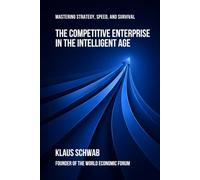 The Competitive Enterprise in the Intelligent Age: Mastering Strategy, Speed, and Survival: 5