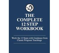 The Complete 12 Step Workbook: Work the 12 Steps with Guidance from Classic Program Teachings