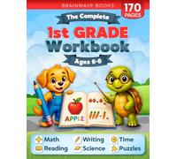 The Complete 1st Grade Workbook: 170+ Fun and Educational Activities to Build Confidence in Math, Reading, Writing, Science, and More for Kids Ages 6-8 - Master Every First Grade Skill!
