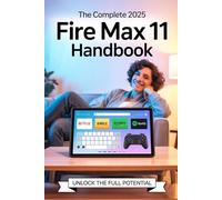 The Complete 2025 Fire Max 11 Handbook: Tips, Tricks & Setup for All Ages - Stream, Work, Read, and Play with Confidence!: 3
