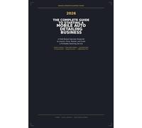 The Complete 2026 Guide to Starting a Mobile Auto Detailing Business: A Field-Tested Operator Blueprint to Launch, Price, Market, and Scale a Profitable Detailing Service