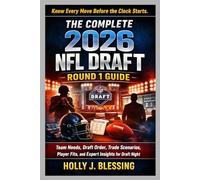 THE COMPLETE 2026 NFL DRAFT ROUND 1 GUIDE: Team Needs, Draft Order, Trade Scenarios, Player Fits, and Expert Insights for Draft Night