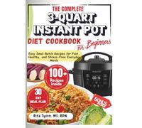 THE COMPLETE 3-QUART INSTANT POT COOKBOOK FOR BEGINNERS: Easy Small-Batch Recipes for Fast, Healthy, and Stress-Free Everyday Meals