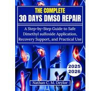 The Complete 30 Days DMSO Repair: A Step-by-Step Guide to Safe Dimethyl sulfoxide Application, Recovery Support, and Practical Use