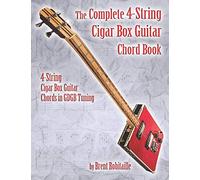 The Complete 4-String Cigar Box Guitar Chord Book: 4-String Cigar Box Guitar Chords in GDGB Tuning: 1