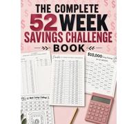 The Complete 52 Week Savings Challenge Book: A Simple Savings Tracker & Planner to Save $5,000, $10,000, or $20,000 - With Weekly Checklists for Beginners and Low Income Budgets