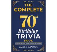 THE COMPLETE 70th BIRTHDAY TRIVIA BOOK: 300+ Nostalgic Fun Facts, Quizzes & Best Memory-Lane Challenges for 70-Year-Olds (Perfect 70th Birthday Gift for Men & Women born in 1950s)
