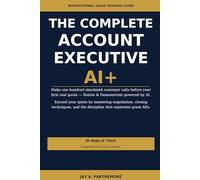The Complete Account Executive AI+ Edition: 5 AI APPS & TOOLS /Chapter Integrated APPS/TOOLS with Exercises
