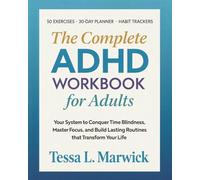 The Complete ADHD WORKBOOK for Adults: Your System to Conquer Time Blindness, Master Focus, and Build Lasting Routines that Transform Your Life. 50 Exercises · 30-Day Planner · Habit Trackers