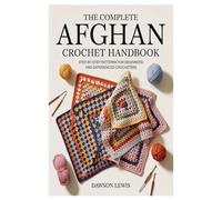 THE COMPLETE AFGHAN CROCHET HANDBOOK: Step-by-Step Patterns for Beginners and Experienced Crocheters