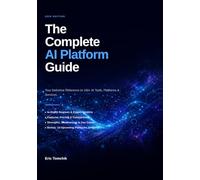 The Complete AI Platform Guide: Every AI Tool Reviewed - 153 Platforms Across 14 Categories, Compared, Rated, and Explained