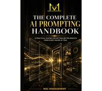 The Complete AI Prompting Handbook: A Practical System for Getting Better Results from Every Major AI Tool