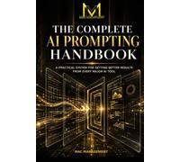 The Complete AI Prompting Handbook: A Practical System for Getting Better Results from Every Major AI Tool