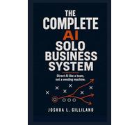 The Complete AI Solo Business System: Direct AI Like a Team, Not a Vending Machine