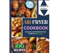 The Complete Air Fryer Cookbook: Fast, Easy, and Healthy Air Fryer Recipes for Busy Lives