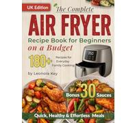 The Complete Air Fryer Recipe Book for Beginners on a Budget: 180+ Quick, Healthy & Effortless Meals for Everyday Family Cooking | Air Fryer Cookbook UK