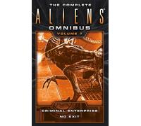 The Complete Aliens Omnibus: Volume Seven (Criminal Enterprise, No Exit): 7