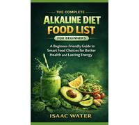 The Complete Alkaline Diet Food List for Beginners: A Beginner-Friendly Guide to Smart Food Choices for Better Health and Lasting Energy: 1