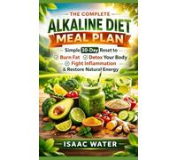 The Complete Alkaline Diet Meal Plan: Simple 30-Day Reset to Burn Fat, Detox Your Body, Fight Inflammation, & Restore Energy Naturally