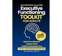 The Complete All-in-One Executive Functioning Toolkit Workbook | 2026 Edition | Beat Procrastination, Master ADHD, Build Unshakeable Focus: The ... ADHD & Build Unshakeable Focus in 30 Days