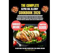 The Complete Alpha Gal Allergy Cookbook 2026: Extensive kitchen reference for red meat intolerance lifestyle management featuring 80 days meal plan ... ingredient swaps and safe cooking methods