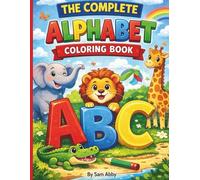 THE COMPLETE ALPHABET COLORING BOOK: Fun A-Z Letters, Cute Animals, and Early Learning Activities for Preschool and kindergarten