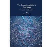 The Complete Alpine.js Developer: Building Reactive Frontends Without the Bloat