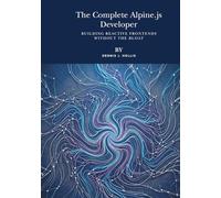 The Complete Alpine.js Developer: Building Reactive Frontends Without the Bloat