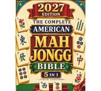 The Complete American Mah Jongg Bible: Master the Rules, Decode the NMJL Card, Handle Charleston and Jokers, and Choose Better Hands | Trust Your Decisions and Feel Fully at Ease with Other Players