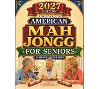 The Complete American Mah Jongg for Seniors: Master the Rules, Decode the NMJL Card, Handle Charleston and Jokers, Choose Winning Hands, and Manage Calls and Exposures | Keep Pace and Feel at Ease