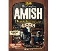 The Complete Amish Home Remedies Book: Simple, Proven Herbal Solutions to Take B