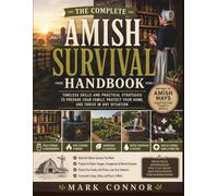 The Complete Amish Survival Handbook: Traditional Skills and Safe Modern Methods for Food Security, No-Electricity Living, Water, Shelter, Household Preparedness, and Self-Reliance