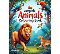 The Complete Animals Colouring Book: Fun and Creative Jungle Adventure for Kids to Colour