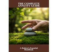 The Complete Annuity Guide: A Retiree'S Essential Handbook