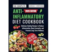 The Complete Anti-Inflammatory Diet Cookbook: Delicious Healing Recipes to Reduce Inflammation, Boost Immunity, and Promote Long-Term Wellness