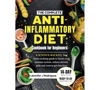 The Complete Anti-inflammatory Diet Cookbook For Beginners: A science-backed, No-Stress Cooking Guide to Boost Your Immune System, Reduce Chronic Pain and Restore Gut Function