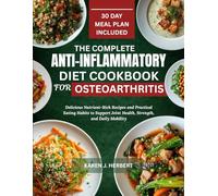 THE COMPLETE ANTI INFLAMMATORY DIET COOKBOOK FOR OSTEOARTHRITIS: Delicious Nutrient-Rich Recipes and Practical Eating Habits to Support Joint Health, Strength, and Daily Mobility
