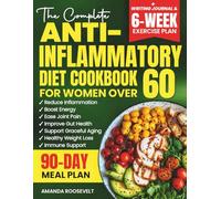 The Complete Anti-Inflammatory Diet Cookbook For Women Over 60: Quick & Easy Nourishing Recipes, Gentle Movement & 90-Day Meal Plans to Reduce Inflammation, Boost Energy, and Support Graceful Aging