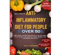THE COMPLETE ANTI-INFLAMMATORY DIET FOR PEOPLE OVER 50: 200+ Quick and Easy Recipes with a 21-Day Reset Plan to Heal Inflammation, Boost Energy, and Lose Weight Naturally