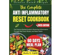 THE COMPLETE ANTI-INFLAMMATORY RESET: The Science-Backed Guide to Reversing Inflammation Through Real Food, Rituals, and Reset Habits