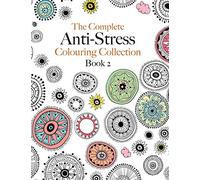The Complete Anti-stress Colouring Collection Book 2: The ultimate calming colouring book collection