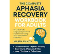 The Complete Aphasia Recovery Workbook for Adults: 50+ Activities for Language Improvement, Cognitive Processing, and Communication Confidence
