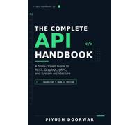 The Complete API Handbook: A Story-Driven Guide to REST, GraphQL, gRPC, and System Architecture (JavaScript & Node.js Edition)