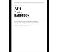 The Complete API Testing Handbook: A Practical, Step-by-Step Guide to Mastering REST API Validation, Automation, and Security Testing Using Python, Postman, cURL, and Modern Tools